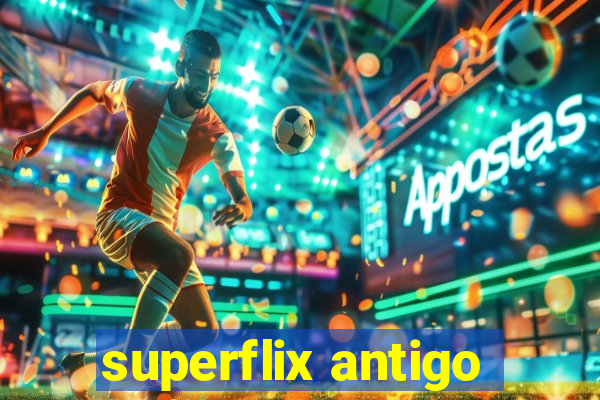 superflix antigo